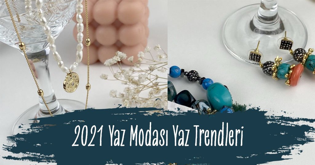 2021 Yaz Modası Aksesuar Trendleri